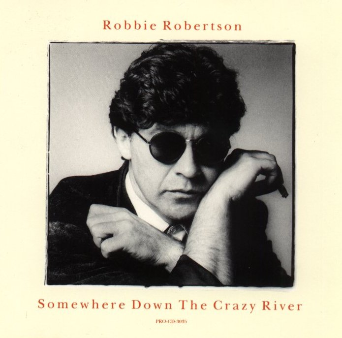 Robbie Robertson - Somewhere Down The Crazy River